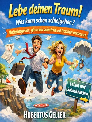 cover image of Lebe deinen Traum! Was kann schon schiefgehen?